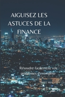 AIGUISEZ LES ASTUCES DE LA FINANCE: Résoudre facilement vos problèmes d'entreprise B0BXN1JY9M Book Cover