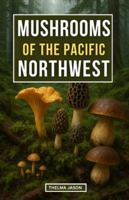 MUSHROOMS OF THE PACIFIC NORTHWEST: The Essential Pocket Guide to Identifying Wild Fungi B0G3VFRTFZ Book Cover
