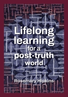 Lifelong learning for a post-truth world 1991412053 Book Cover