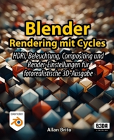 Blender Rendering mit Cycles: HDRI, Beleuchtung, Compositing und Render-Einstellungen für fotorealistische 3D-Ausgabe (German Edition) B0H2YC951X Book Cover