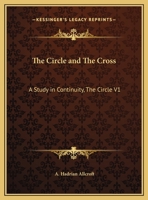 The Circle and The Cross: A Study in Continuity, The Circle V1 1162624175 Book Cover