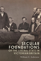 Secular Foundations of the Liberal State in Victorian Britain 1783277971 Book Cover