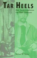 Tar Heels: How North Carolinians Got Their Nickname 0865262888 Book Cover
