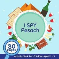 I Spy Pesach: A Fun Pesach Guessing Game and Activity Book for Children 2-5 Years Old; A Great Passover Gift and Addition for the Seder Table B08XY44N6Y Book Cover