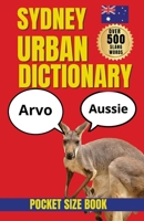 Sydney Urban Dictionary: The Essential Guide to Aussie Slang, Sydney Lingo, Local Expressions & Australian Culture (Slang Dictionary) B0HG873G2D Book Cover