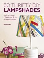 50 Thrifty DIY Lampshades: How to Make a Lampshade in 50 Ingenious Ways 1446304450 Book Cover
