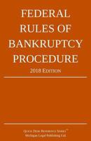 Federal Rules of Bankruptcy Procedure; 2018 Edition 1640020241 Book Cover