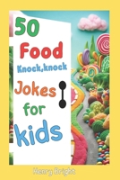 50 Food Knock, Knock Jokes for Kids: 50 Food Knock, Knock Jokes for Kids B0GDGFKS9Y Book Cover
