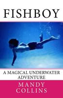 Fishboy: A magical underwater adventure 0993570607 Book Cover