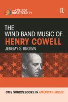 The Wind Band Music of Henry Cowell 0367592185 Book Cover