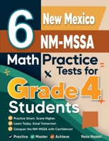 6 New Mexico NM-MSSA Grade 4 Math Practice Tests: A Complete Guide to Building Math Mastery and Excelling on the New Mexico NM-MSSA Test B0GJ44K1H3 Book Cover