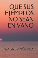 Que sus ejemplos no sean en vano B095GQG41Y Book Cover