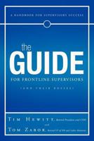 The Guide for Frontline Supervisors (and Their Bosses): A Handbook for Supervisory Success 1463401701 Book Cover