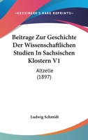 Beitrage Zur Geschichte Der Wissenschaftlichen Studien In Sachsischen Klostern V1: Altzelle (1897) 1167450949 Book Cover