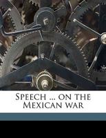 Speech ... on the Mexican War 114983952X Book Cover