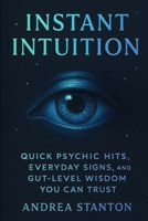 Instant Intuition: Quick Psychic Hits, Everyday Signs, and Gut-Level Wisdom You Can Trust (Andrea Witchcraft) B0FBJWLBYC Book Cover