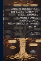 Annual Reunion Of The Emery Family, In The Meionaon, Tremont Temple, Boston, Mass., Wednesday, September 14, 1887 B0FK258435 Book Cover