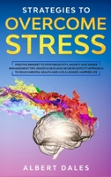 Strategies to Overcome Stress: Positive Mindset to Stop Negativity. Anxiety and Anger Management Tips. Mindfulness and Neuroplasticity Approach to Reach Mental Health and Live a Longer, Happier Life 1675251088 Book Cover