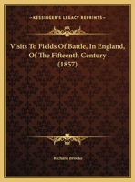 Visits to Fields of Battle, in England, of the Fifteenth Century; 1143221192 Book Cover