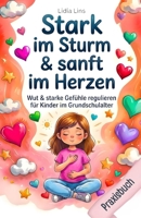 Wut & starke Gefühle regulieren für Kinder im Grundschulalter: 80 liebevolle Übungen für Selbstregulation, emotionale Intelligenz & Impulskontrolle – ... - Die Mitmachbuchreihe) (German Edition) B0H1L36ZBY Book Cover