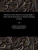 Narratives of the Mission of George Bogle to Tibet, and of the Journey of Thomas Manning to Lhasa, Ed., With Notes, an Intr. [&c.] by C.R. Markham 1535807741 Book Cover