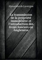 La Transmission de La Propriete Immobiliere Et L'Introduction Des Livres Fonciers En Angleterre 5518934890 Book Cover