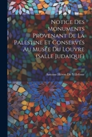Notice Des Monuments Provenant De La Palestine Et Conservés Au Musée Du Louvre (Salle Judaique) 1022055526 Book Cover