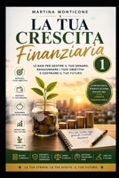 La tua crescita Finanziaria 1 (Italian Edition) B0HD63264M Book Cover