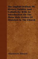 The English Ordinal, Its History, Validity, and Catholicity 1104263130 Book Cover