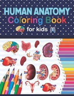 Human Anatomy Coloring Book For Kids: Human Body Anatomy Coloring Book For Kids, Boys and Girls and Medical Students. Human Brain Heart Liver Coloring B08NS9J1CD Book Cover