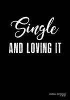 Single And Loving It: Journal, Notebook, Or Diary 120 Blank Lined Pages 7 X 10 Matte Finished Soft Cover 1673635962 Book Cover