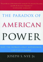 The Paradox of American Power: Why the World's Only Superpower Can't Go It Alone 0195161106 Book Cover