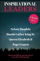 INSPIRATIONAL LEADERS: Nelson Mandela, Martin Luther King Jr., Queen Elizabeth II & Pope Francis - 4 Books in 1 1717794149 Book Cover