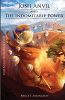 Josh Anvil and the Indomitable Power 1942031076 Book Cover