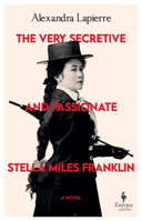 The Very Secretive And Passionate Stella Miles Franklin 1787706281 Book Cover