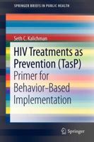 HIV Treatments as Prevention (TasP): Primer for Behavior-Based Implementation: 1 (SpringerBriefs in Public Health) 1461451183 Book Cover