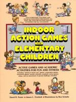 Indoor Action Games for Elementary Children: Active Games and Academic Activities for Fun and Fitness 0134591240 Book Cover