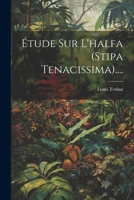 �tude Sur L'halfa (stipa Tenacissima).... 1021379026 Book Cover