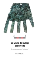 La Mano de Irulegi descifrada: En euskera con "pájaros" 8409518813 Book Cover