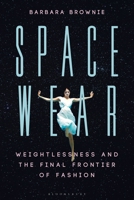 Spacewear: Weightlessness and the Final Frontier of Fashion 135017534X Book Cover