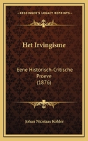 Het Irvingisme: Eene Historisch-Critische Proeve (1876) 1168471737 Book Cover