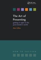 The Art of Presenting: Getting It Right in the Post-Modern World 1846190916 Book Cover