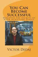 You Can Become Successful: Discover the Secrets of High Achieving People 154503642X Book Cover