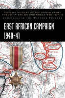 East African Campaign 1940-41: Official History of the Indian Armed Forces in the Second World War 1939-45 Campaigns in the Western Theatre 1474539912 Book Cover