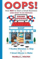 Oops! How NOT to Start a Small Business (And What to Do Instead):: 7 Rookie Mistakes to Skip & 7 Smart Moves to Make B0DVPV3PC3 Book Cover