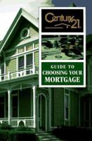 Century 21 Guide to Choosing Your Mortgage 0793117828 Book Cover