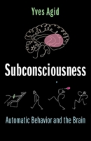 Subconsciousness: Automatic Behavior and the Brain 0231201273 Book Cover