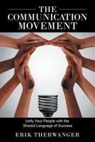 The Communication Movement: Unify Your People With the Shared Language of Success 1982259019 Book Cover