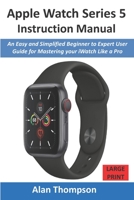 Apple Watch Series 5 Instruction Manual: An Easy and Simplified Beginner to Expert User Guide for Mastering your iWatch Like a Pro 1678368881 Book Cover