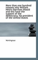 More than one hundred reasons why William Henry Harrison should and will have the support of the dem 111328501X Book Cover